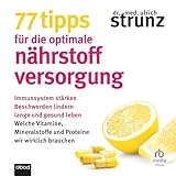 77 Tipps für die optimale Nährstoffversorgung: Immunsystem stärken, Beschwerden lindern, lange und gesund leben