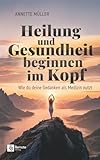 Heilung und Gesundheit beginnen im Kopf: Wie du deine Gedanken als Medizin nutzt
