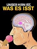 Unser Hirn ist, was es isst