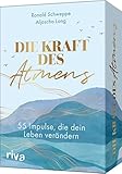 Die Kraft des Atmens: 55 Impulse, die dein Leben verändern. Praktische Atemübungen für ein gesundes, achtsames Leben. Schnelle Hilfe gegen Stress, Ängste & körperliche Beschwerden