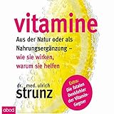 Vitamine - Aus der Natur oder als Nahrungsergänzung: Wie sie wirken, warum sie helfen