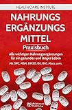 Nahrungsergänzungsmittel: Praxisbuch - Alle wichtigen Nahrungsergänzungen für ein gesundes und langes Leben! Mit OPC, MSM, DMSO, D3, Q10, Maca, uvm.