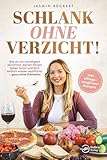Schlank ohne Verzicht! Wie du mit Leichtigkeit abnimmst, deinen Körper lieben lernst und dich endlich wieder wohlfühlst – ganz ohne Diätwahn