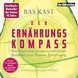 Der Ernährungskompass: Das Fazit aller wissenschaftlichen Studien zum Thema Ernährung - Mit den 12 wichtigsten Regeln der gesunden Ernährung