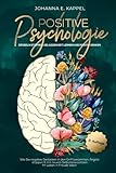Positive Psychologie - Grübeln stoppen, Gelassenheit lernen und Positiv Denken: Wie Sie negative Gedanken in den Griff bekommen, Ängste stoppen und ... Selbstbewusstsein Ihr Leben in Freude leben