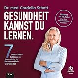Gesundheit kannst du lernen.: Sieben unterschätzte Schlüssel zur Gesundheit, die dir niemand beigebracht hat