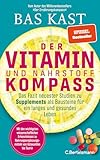 Der Vitamin- und Nährstoffkompass: Das Fazit neuester Studien zu Supplements als Bausteine für ein langes und gesundes Leben - Der neue SPIEGEL-Bestseller von Bas Kast